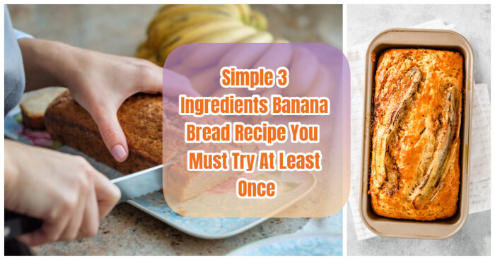 Simple 3 Ingredients Banana Bread Recipe You Must Try At Least Once