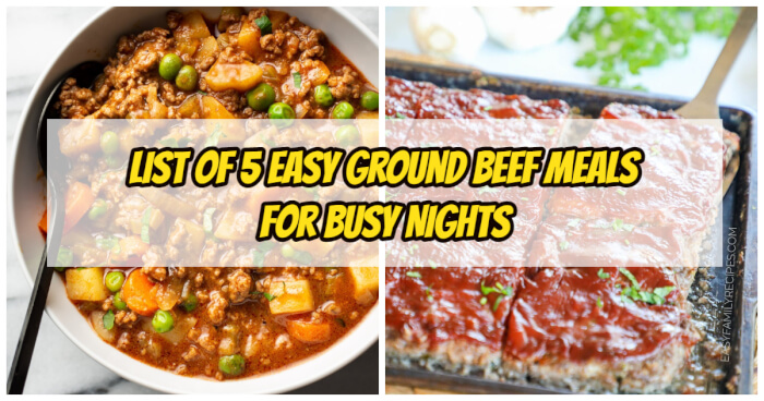 List of 5 Easy Ground Beef Meals For Busy Nights