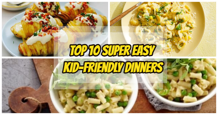 Top 10 Super Easy Kid-Friendly Dinners