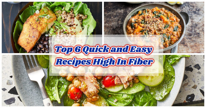Top 6 Quick and Easy Recipes High In Fiber