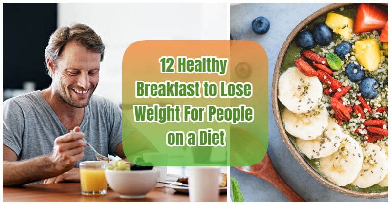 12 Healthy Breakfast To Lose Weight For People On A Diet Easy And 