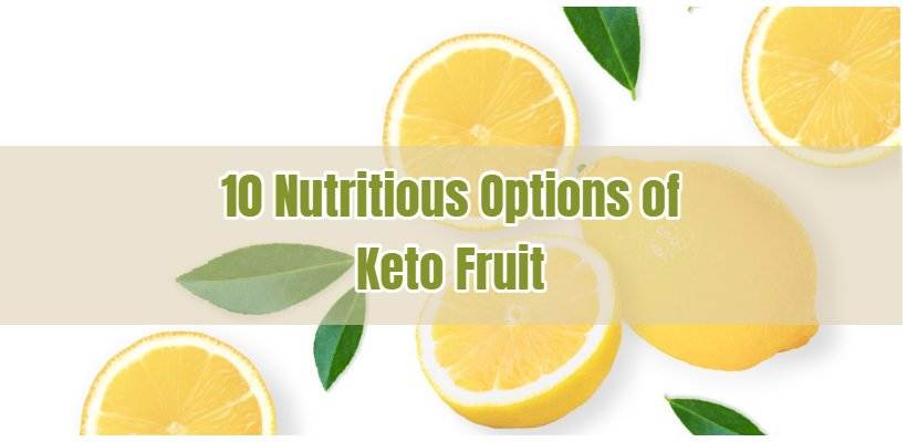 10 Nutritious Options of Keto Fruit