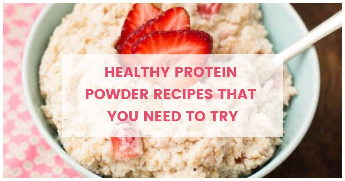 Healthy Protein Powder Recipes That You Need To Try