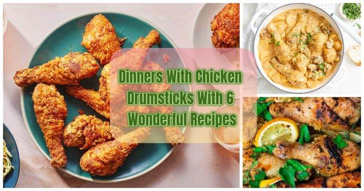 Dinners With Chicken Drumsticks With 6 Wonderful Recipes