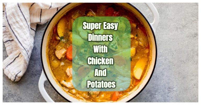 Dinners With Chicken And Potatoes (Super Easy To Cook)