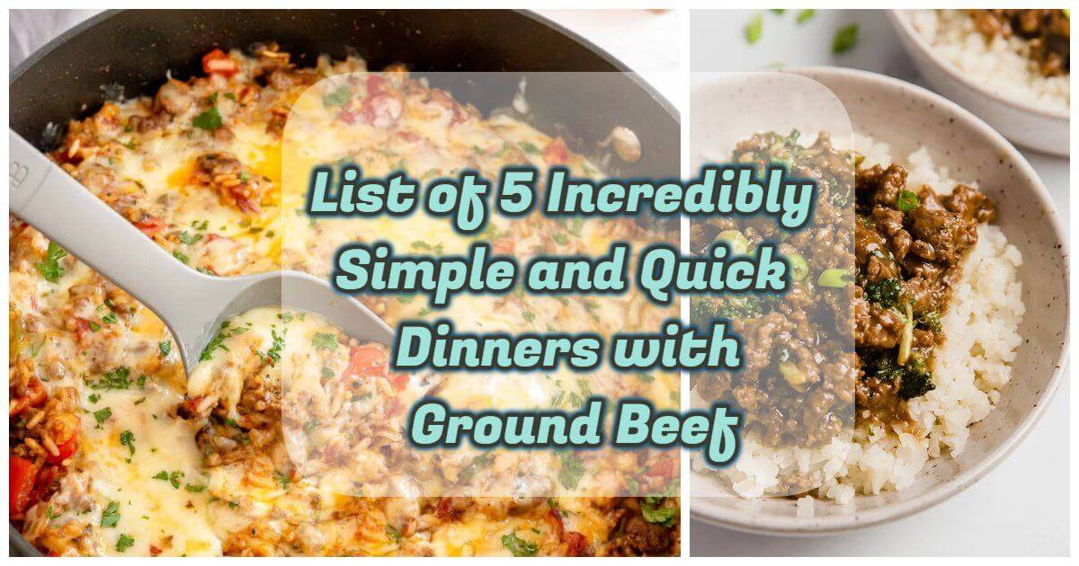 List of 5 Incredibly Simple and Quick Dinners with Ground Beef