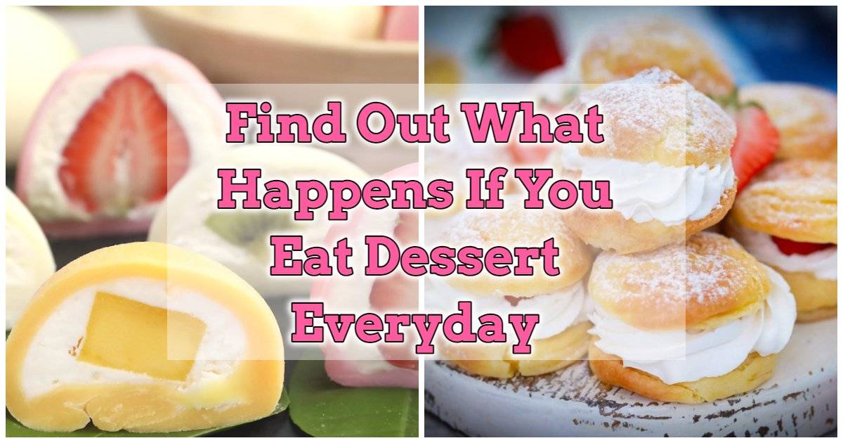 what happens if you eat dessert everyday